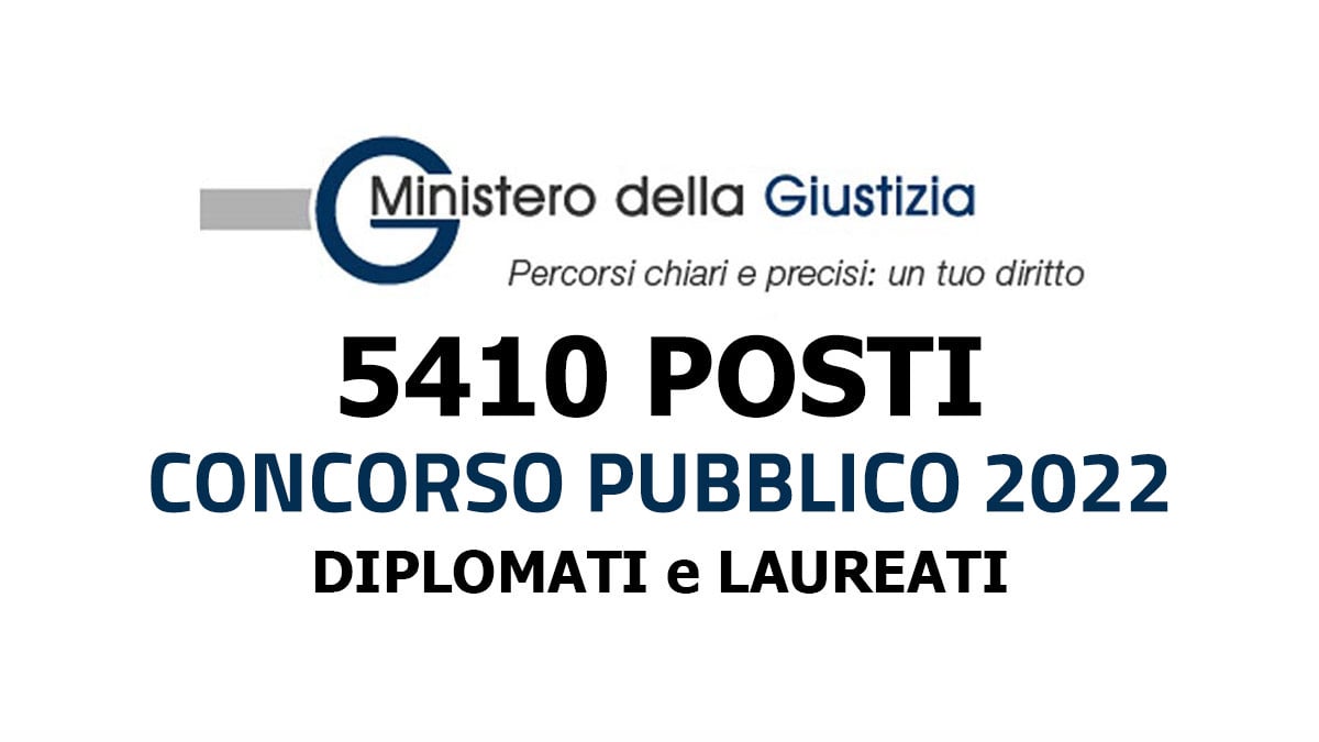 5410 posti per DIPLOMATI e LAUREATI CONCORSO MINISTERO DELLA GIUSTIZIA 2022 uscito in GAZZETTA