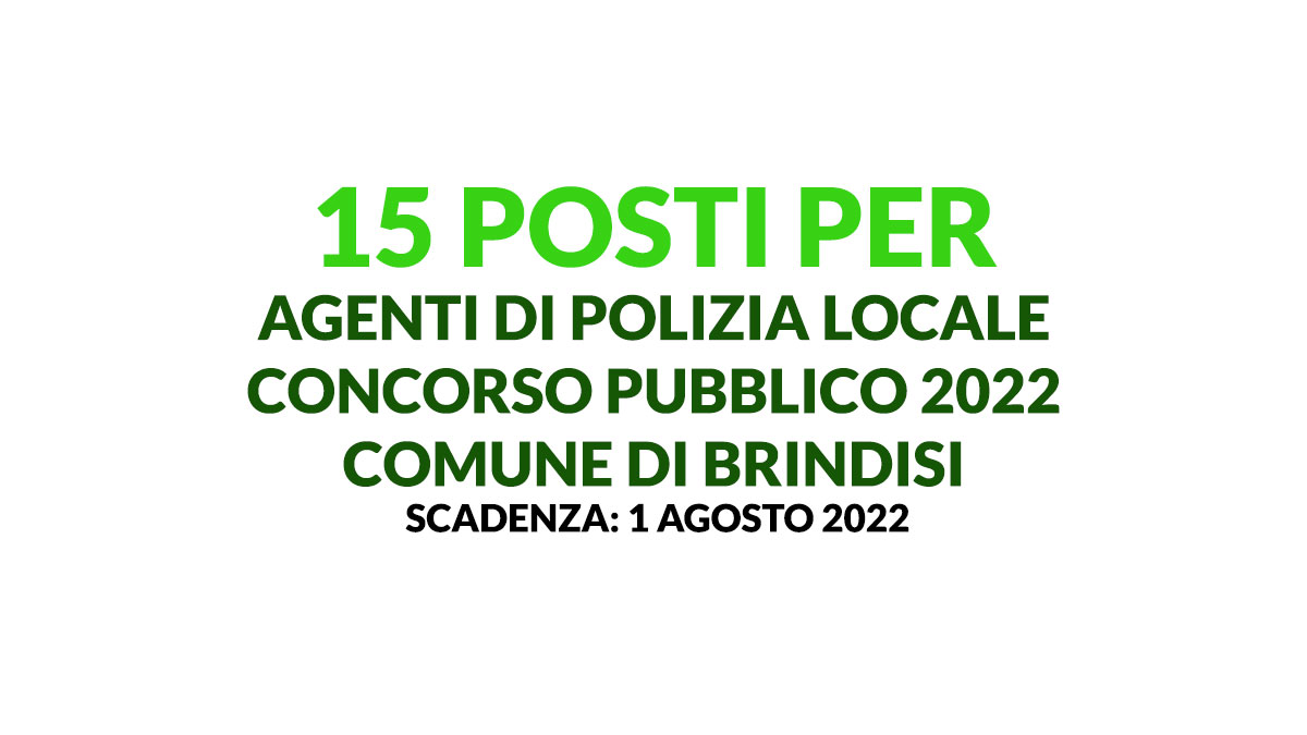 15 posti per AGENTI DI POLIZIA LOCALE concorso pubblico 2022 COMUNE DI BRINDISI