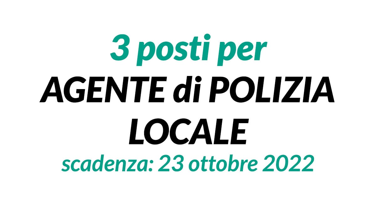 3 posti per AGENTE di POLIZIA LOCALE concorso pubblico 2022