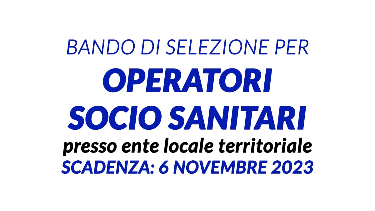 Bando di selezione per OPERATORI SOCIO SANITARI presso ente locale territoriale novembre 2023