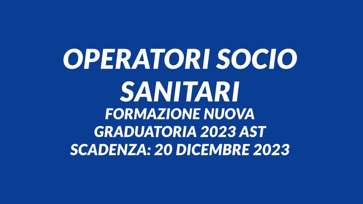 OPERATORI SOCIO SANITARI formazione nuova graduatoria 2023 AST