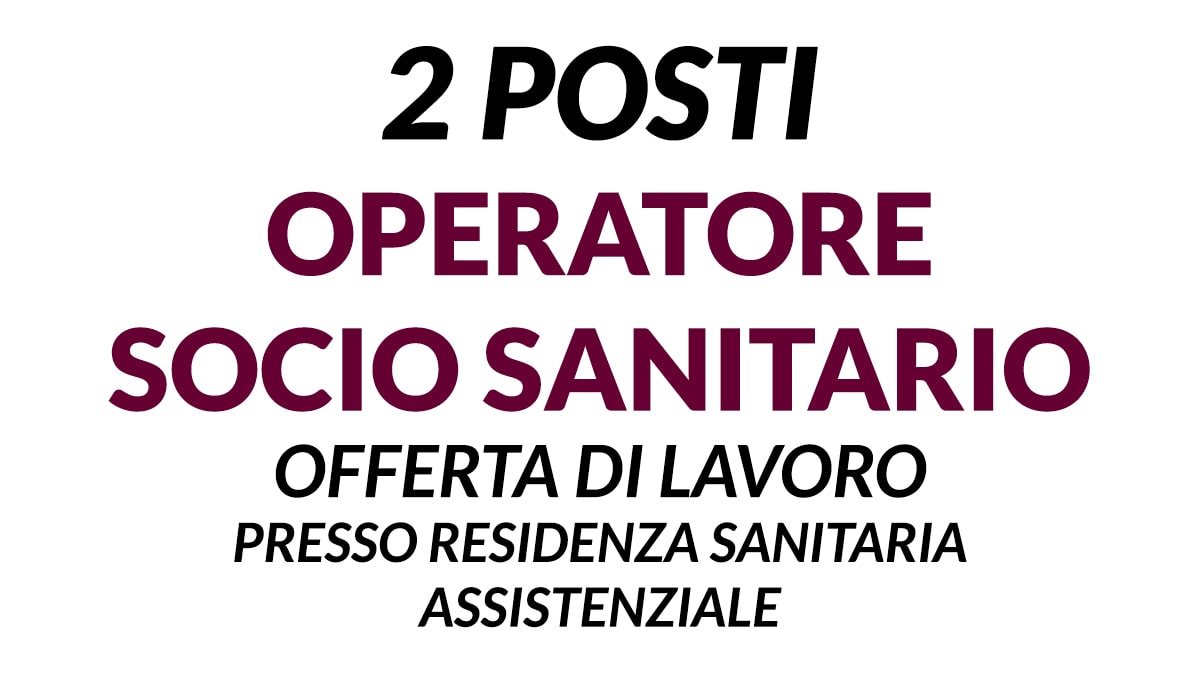 2 posti Operatori Socio Sanitari e/o ASA per RSA di MILANO
