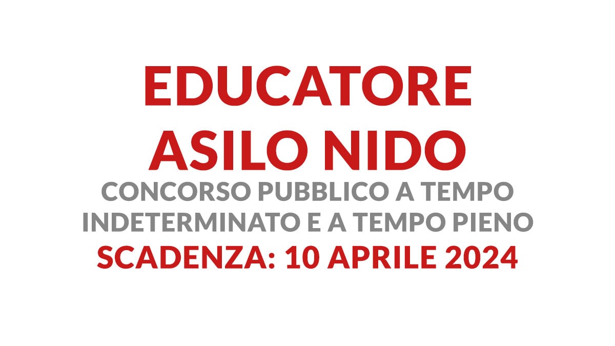 EDUCATORE ASILO NIDO concorso pubblico APRILE 2024 A TEMPO INDETERMINATO E A TEMPO PIENO