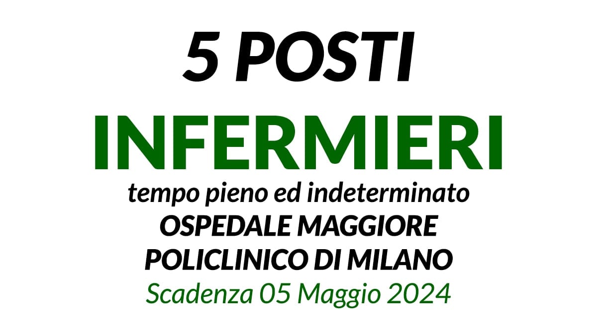 5 posti INFERMIERE concorso GRANDA OSPEDALE MAGGIORE POLICLINICO DI MILANO