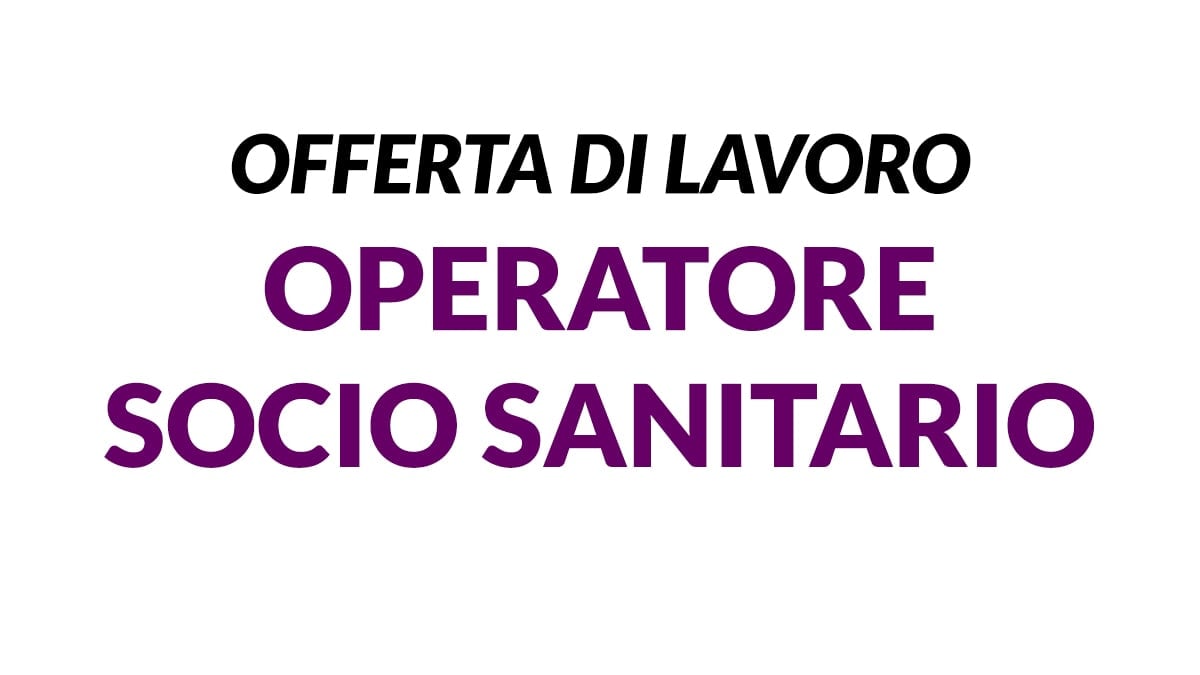 Lavoro per OPERATORI SOCIO SANITARI presso prestigiosa struttura in provincia di Napoli