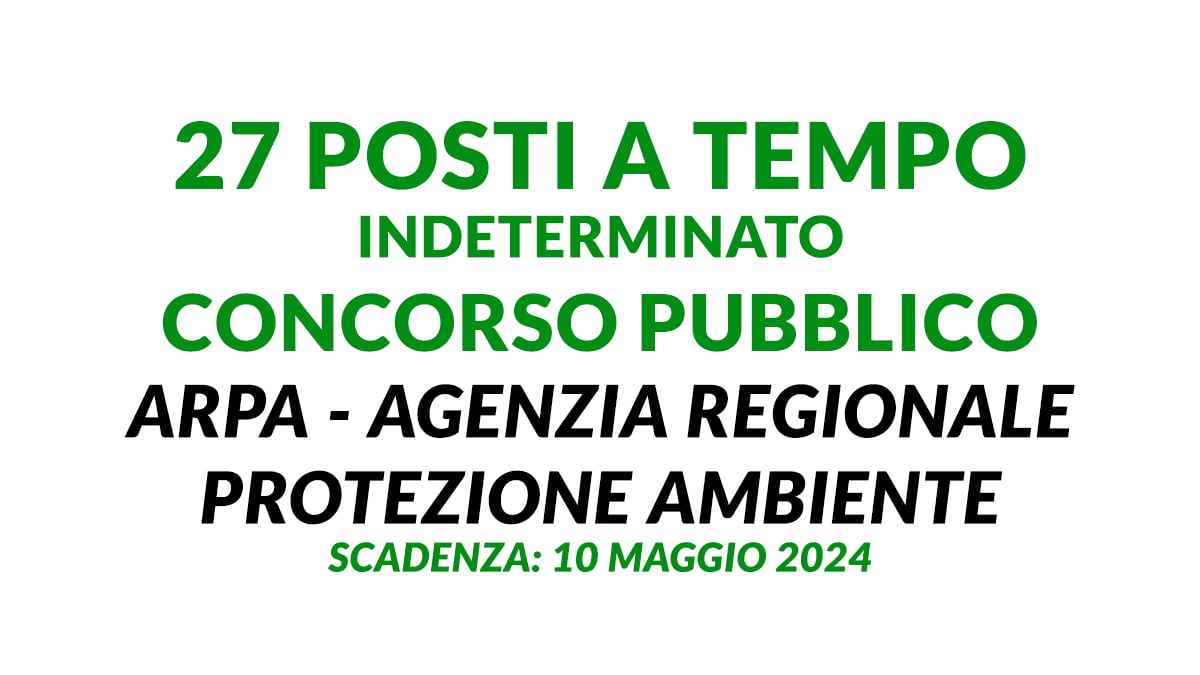 27 posti a tempo indeterminato CONCORSO PUBBLICO 2024 ARPA Agenzia Regionale Protezione Ambiente