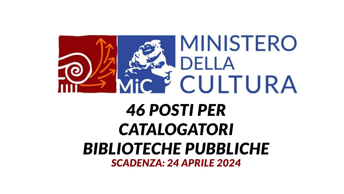 46 posti per CATALOGATORI biblioteche pubbliche avviso di selezione MINISTERO DELLA CULTURA 2024