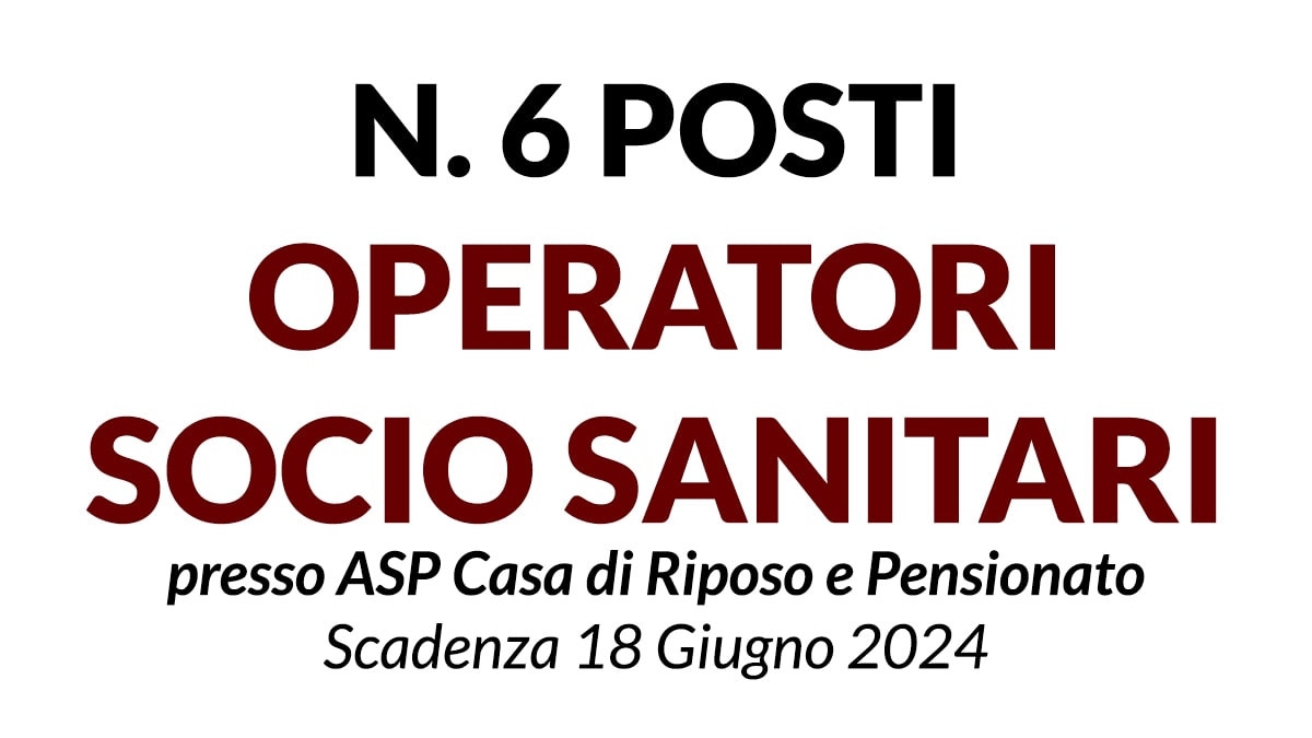 6 POSTI OPERATORE SOCIO SANITARIO concorso presso ASP Casa di Riposo e Pensionato