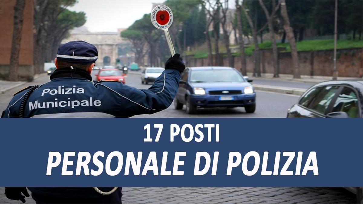 17 POSTI PER PERSONALE DI POLIZIA LOCALE CONCORSI PUBBLICATI IN GAZZETTA SETTEMBRE 2021