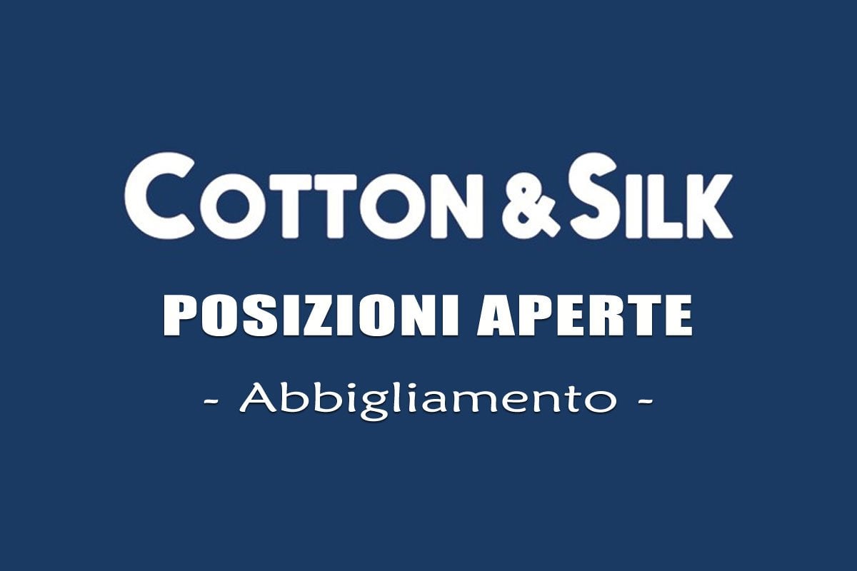 Cotton & Silk: posizioni aperte