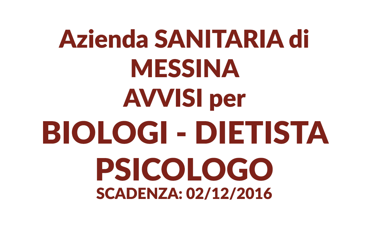 Azienda SANITARIA di MESSINA AVVISI per BIOLOGI - DIETISTA - PSICOLOGO 