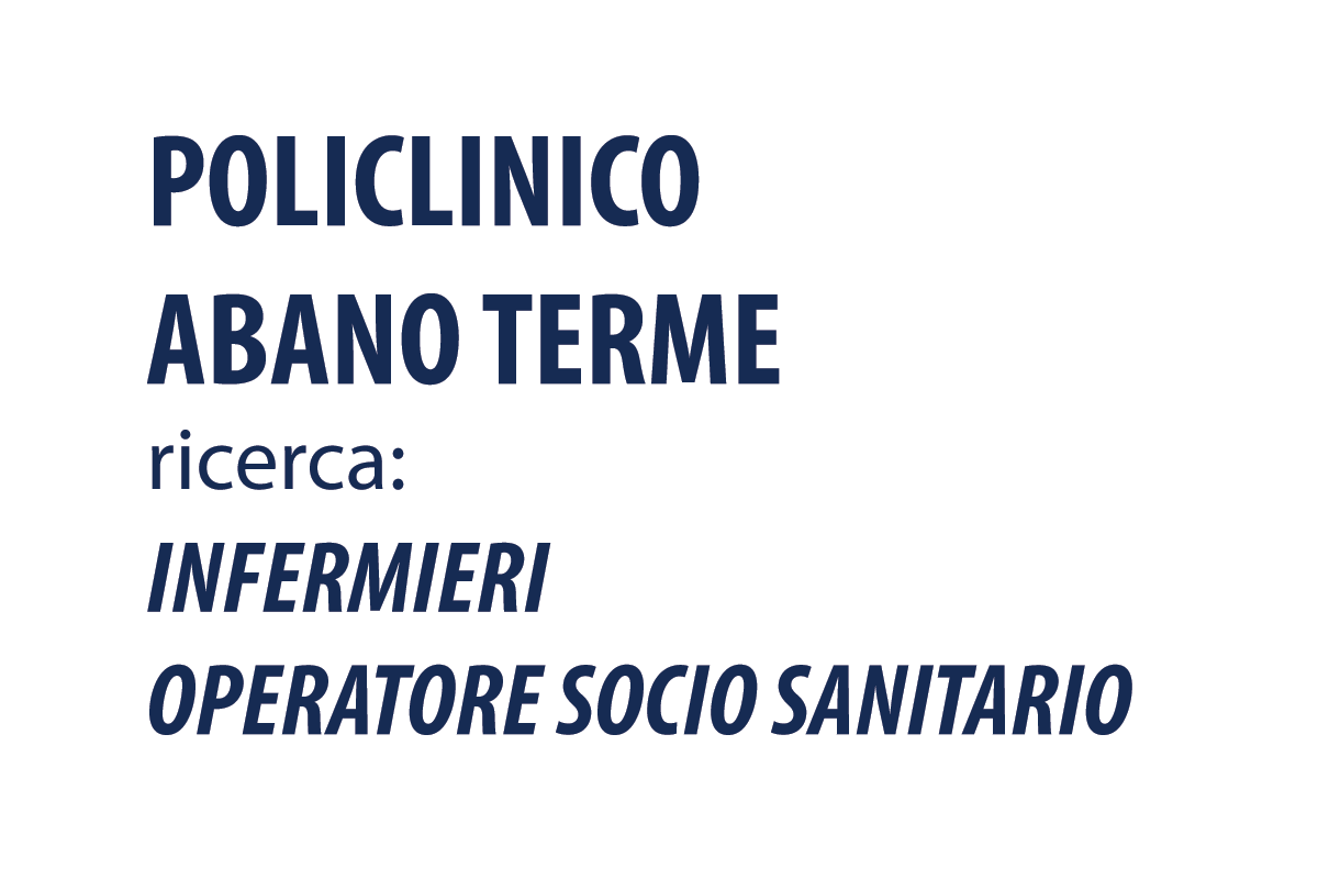 Policlinico Abano Terme LAVORO per INFERMIERI - OPERATORE SOCIO SANITARIO