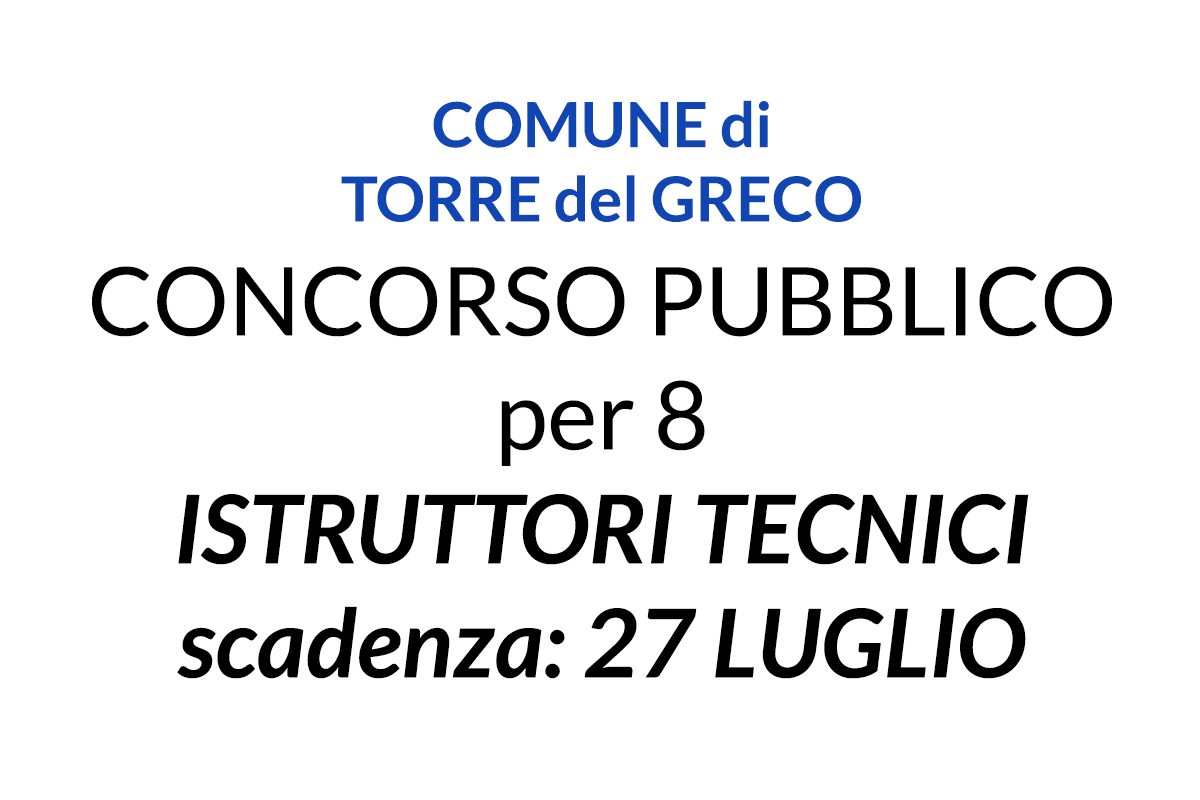 COMUNE di TORRE del GRECO CONCORSO PUBBLICO per 8  ISTRUTTORI TECNICI