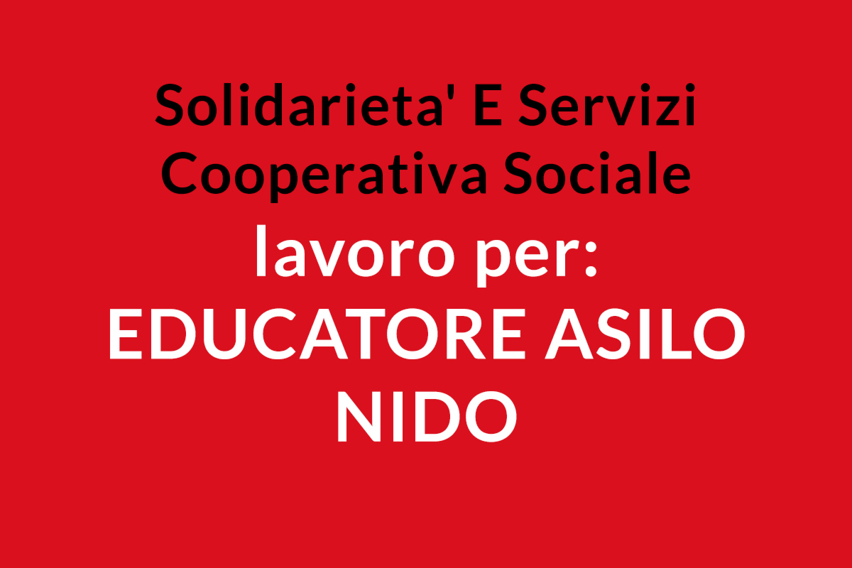 Solidarieta' E Servizi Cooperativa Sociale ricerca EDUCATORE ASILO NIDO
