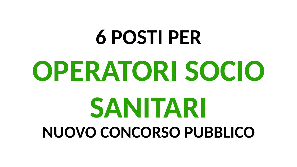 6 posti per OPERATORI SOCIO SANITARI nuovo CONCORSO PUBBLICO in FORMA AGGREGATA