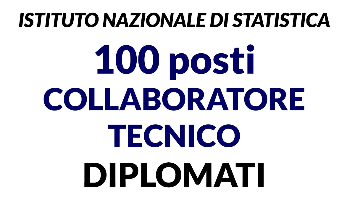 100 posti per DIPLOMATI Collaboratore Tecnico ISTITUTO NAZIONALE DI STATISTICA