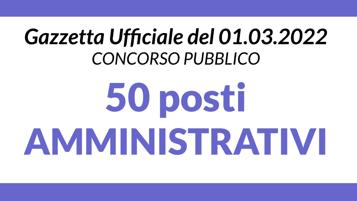 50 posti AMMINISTRATIVI REGIONE LOMBARDIA Gazzetta Ufficale del 1 Marzo 2022