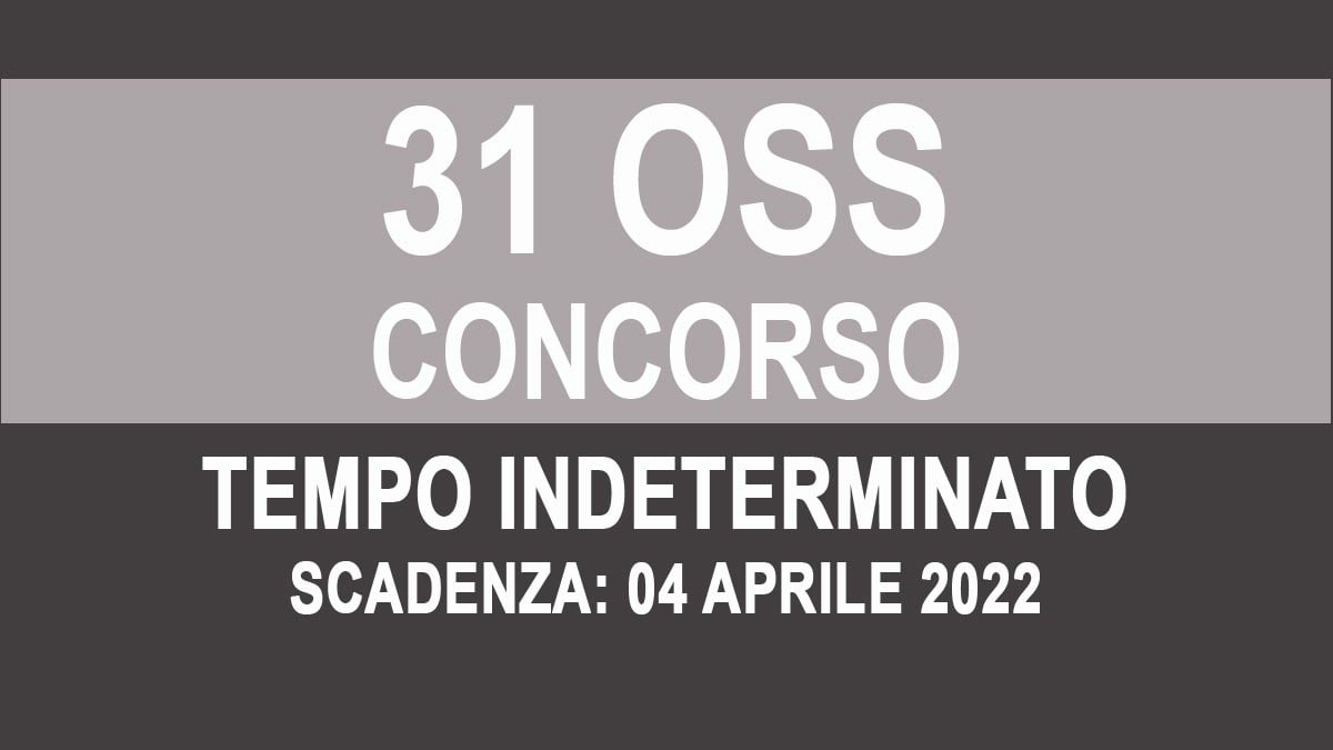 31 OSS CONCORSO PUBBLICATO IN GAZZETTA DEL 04-03-2022 A TEMPO INDETERMINATO