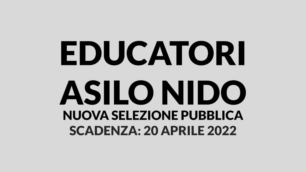 EDUCATORI ASILO NIDO nuova selezione pubblica APRILE 2022