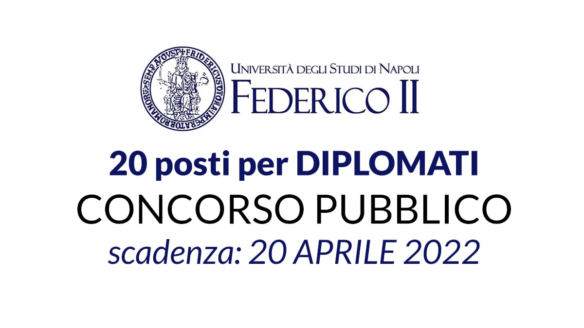 20 posti per DIPLOMATI concorso pubblico 2022 università di Napoli FEDERICO II