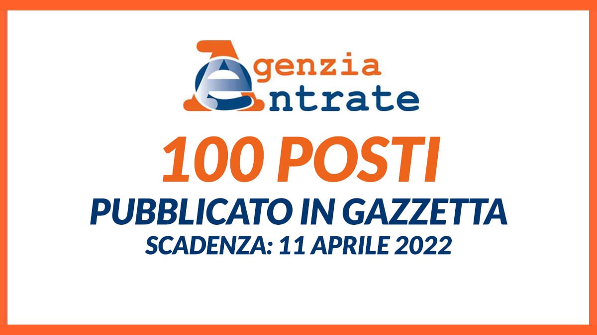 100 posti CONCORSO PUBBLICO AGENZIE DELLE ENTRATE 2022 in gazzetta