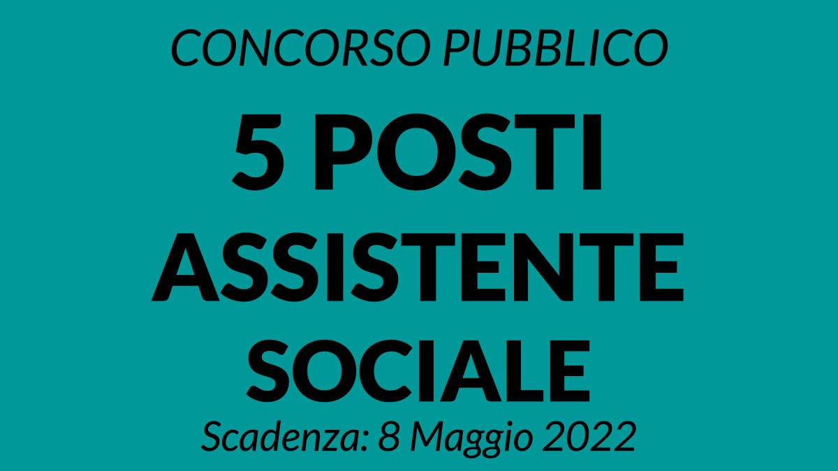 CONCORSO 5 POSTI ASSISTENTE SOCIALE A TEMPO INDETERMINATO Gazzetta Ufficiale del 8 Aprile 2022