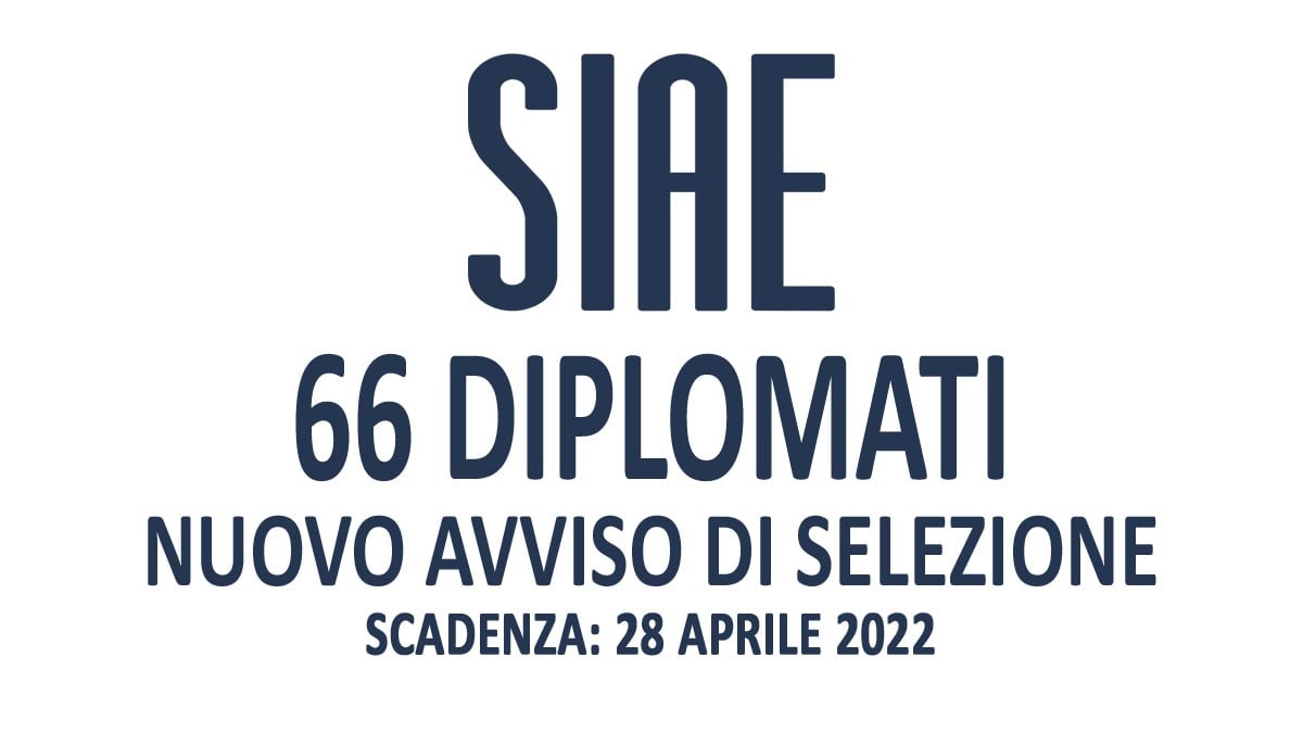 66 DIPLOMATI NUOVO AVVISO DI SELEZIONE PER LAVORARE ALLA SIAE IN TUTTA ITALIA APRILE 2022
