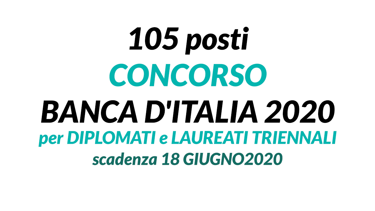 105 posti CONCORSO BANCA D'ITALIA 2020 per DIPLOMATI e LAUREATI TRIENNALI