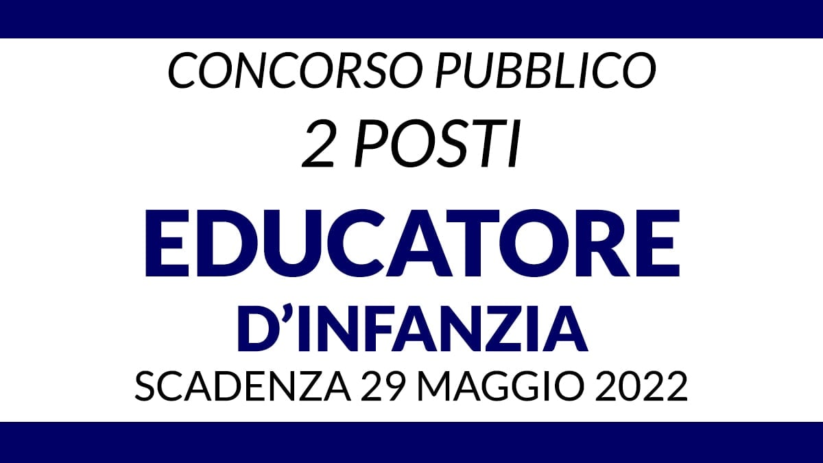 2 POSTI EDUCATORE D'INFANZIA A TEMPO INDETERMINATO Gazzetta 29 Maggio 2022