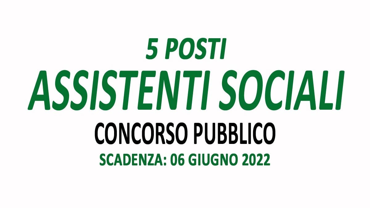 5 ASSISTENTI SOCIALI CONCORSO PUBBLICO A TEMPO INDETERMINATO MAGGIO 2022