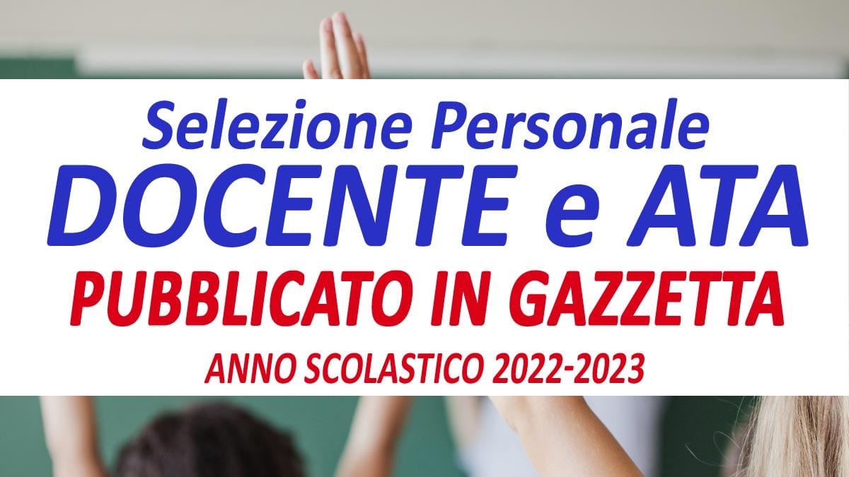 PERSONALE DOCENTE E ATA PUBBLICATA LA SELEZIONE IN GAZZETTA UFFICIALE PER L'ANNO ACCADEMICO 2022-2023
