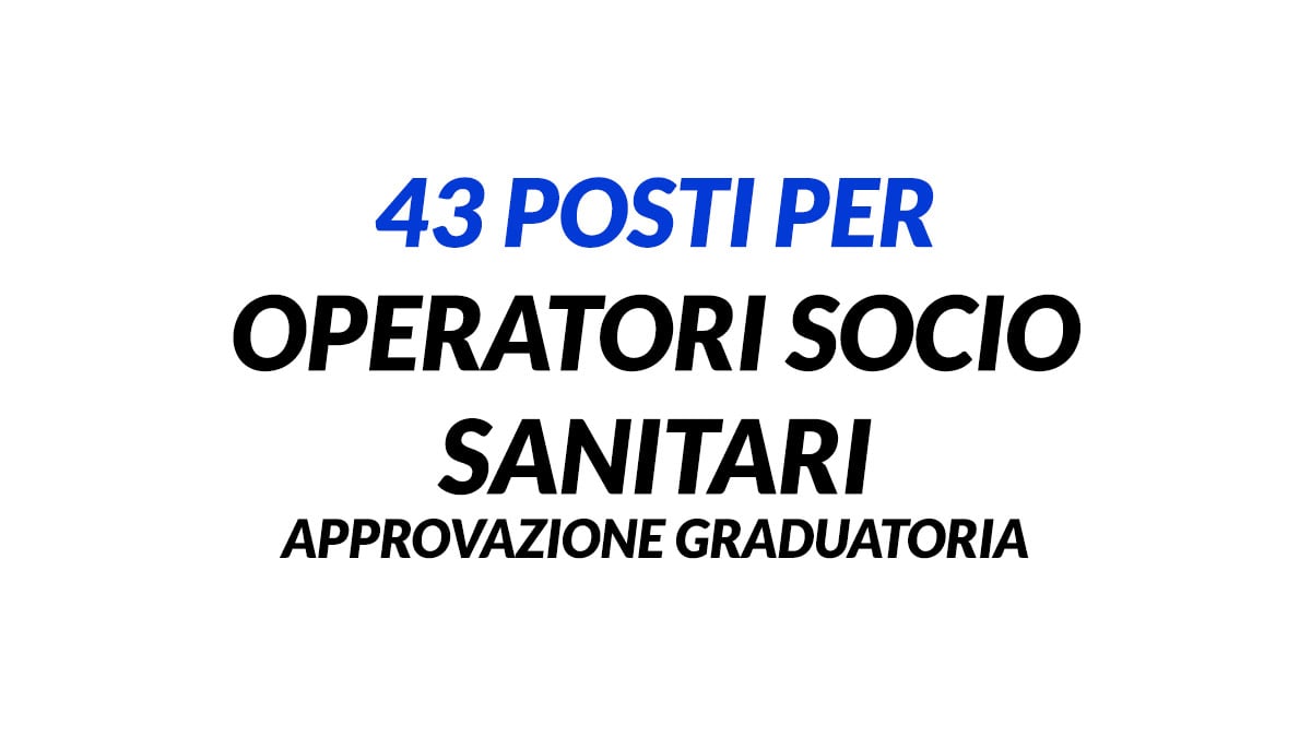 43 posti per OPERATORI SOCIO SANITARI avviso pubblico, approvazione graduatoria