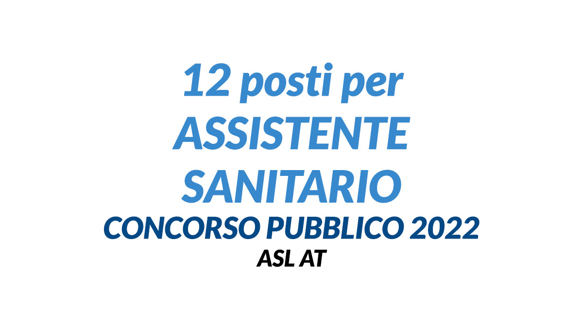 12 posti per ASSISTENTE SANITARIO concorso pubblico 2022 ASL AT