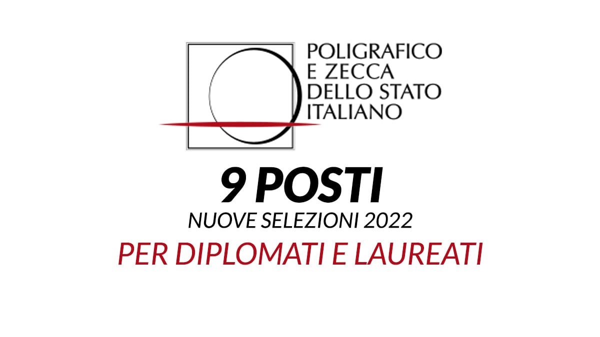 9 posti nuove selezioni 2022 presso Istituto Poligrafico e Zecca dello Stato per DIPLOMATI e LAUREATI