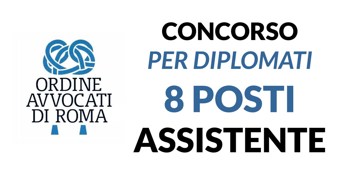 8 posti per ASSISTENTE concorso per diplomati ORDINE DEGLI AVVOCATI DI ROMA