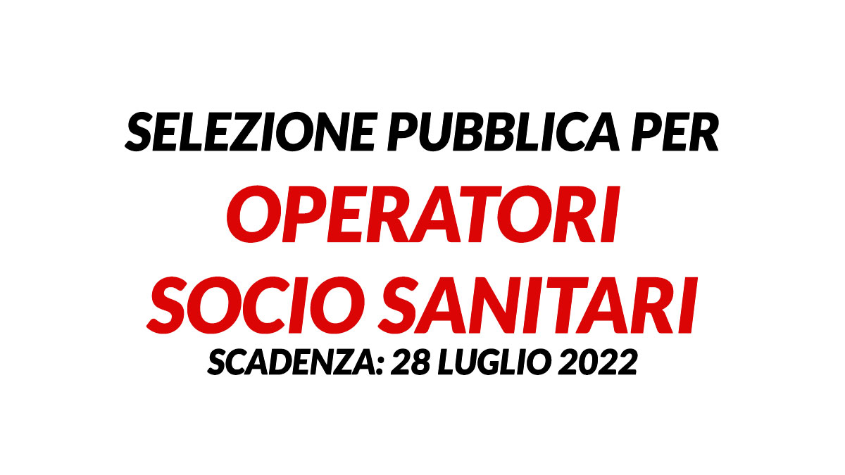 SELEZIONE PUBBLICA per OPERATORI SOCIO SANITARI luglio 2022