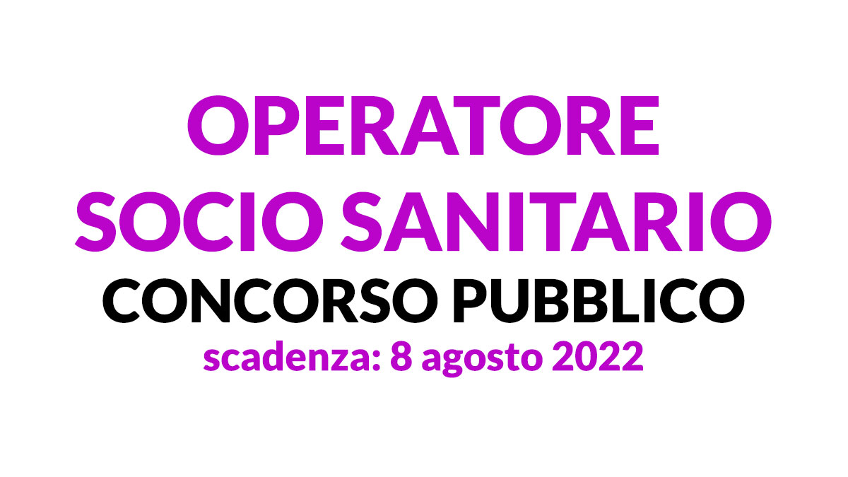 OPERATORE SOCIO SANITARIO concorso pubblico agosto 2022