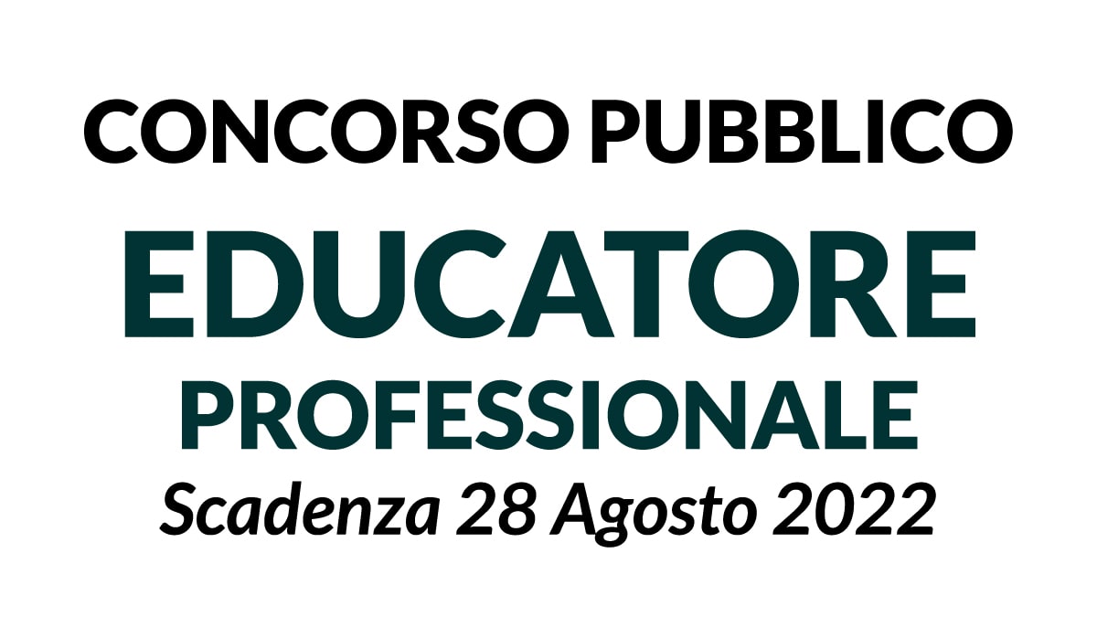 Concorso EDUCATORE PROFESSIONALE a tempo pieno ed indeterminato Gazzetta del del 29-07-2022