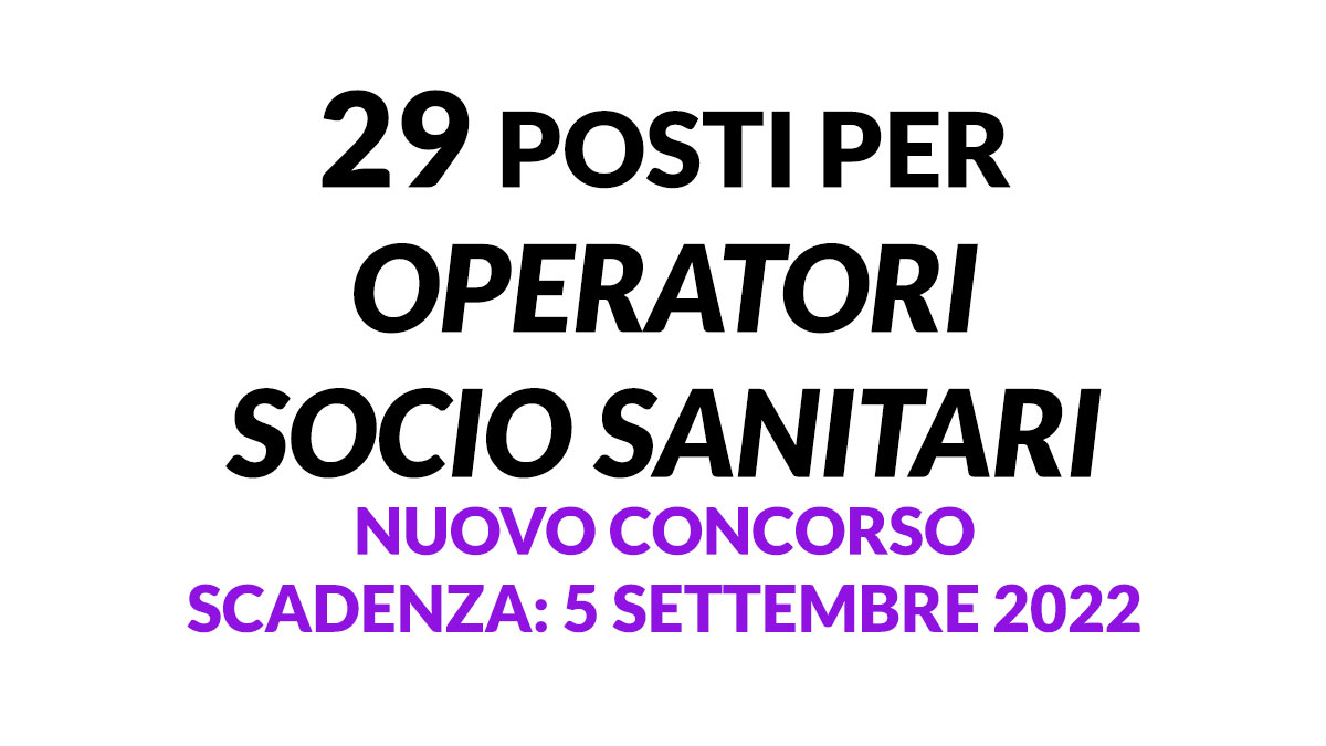 29 posti per OPERATORI SOCIO SANITARI nuovo concorso pubblico settembre 2022