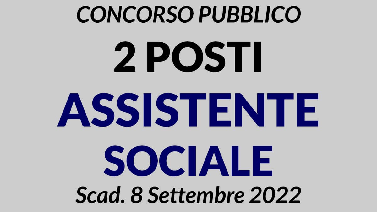 Concorso 2 posti ASSISTENTE SOCIALE presso il Comune Gazzetta Ufficiale del 9 Agosto 2022