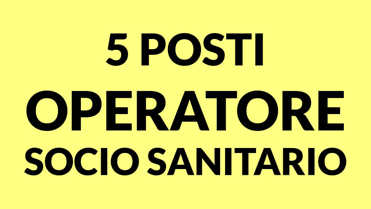 5 posti OPERATORE SOCIO SANITARIO per importante RSA