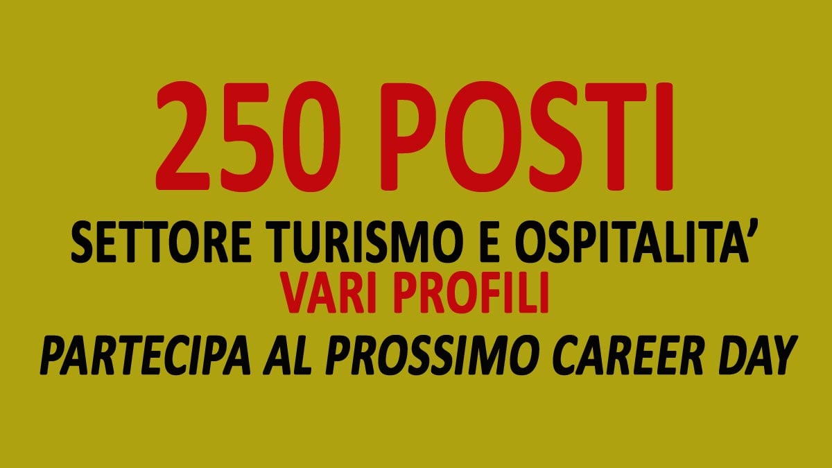 250 FIGURE PROFESSIONALI NEL SETTORE TURISMO E OSPITALITA’ SCOPRI COME PARTECIPARE AL PROSSIMO CARRER DAY
