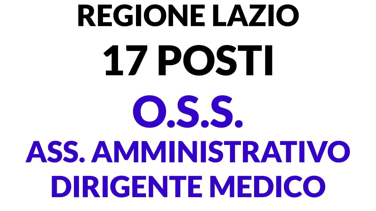 17 posti per OSS, Assistenti Amministrativi, Dirigente medico REGIONE LAZIO - stabilizzazione