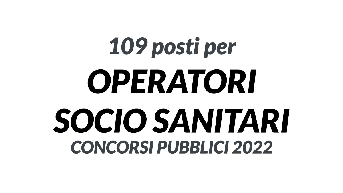 109 POSTI PER OPERATORI SOCIO SANITARI CONCORSI PUBBLICI 2022