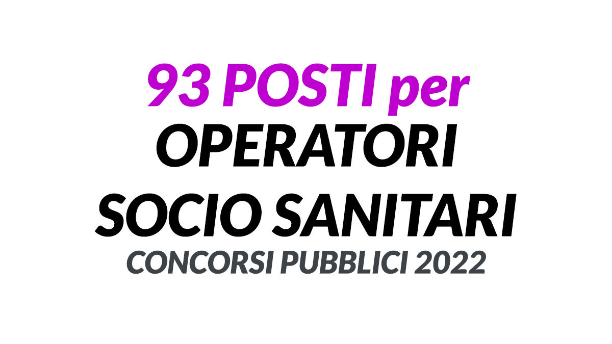 93 posti per OPERATORI SOCIO SANITARI CONCORSI PUBBLICI 2022