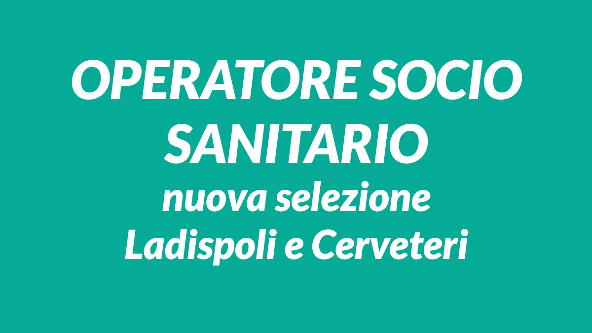 OPERATORE SOCIO SANITARIO nuova selezione Ladispoli e Cerveteri