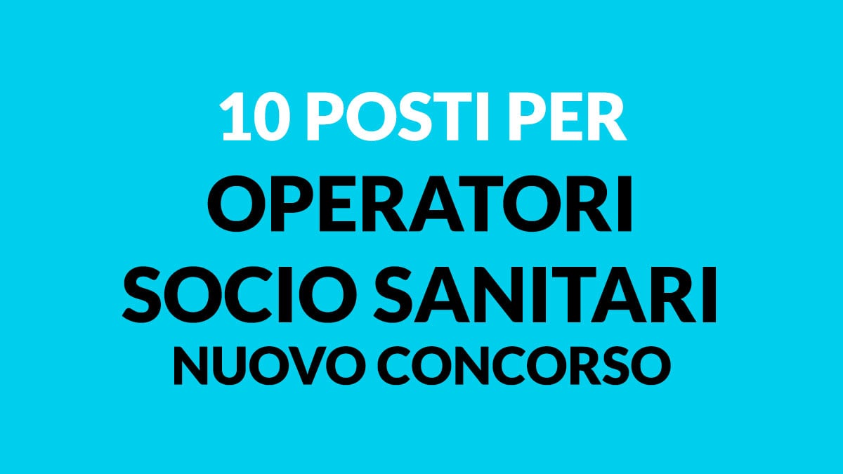 10 posti per OPERATORI SOCIO SANITARI nuovo concorso novembre 2022