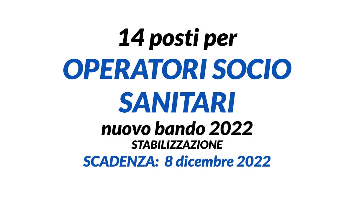 14 posti per OPERATORI SOCIO SANITARI nuovo bando 2022 stabilizzazione 
