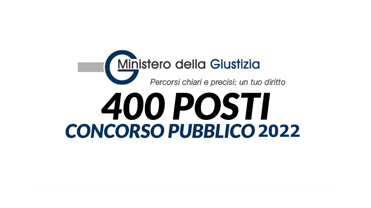 400 posti CONCORSO PUBBLICO MINISTERO DELLA GIUSTIZIA 2022 magistratura