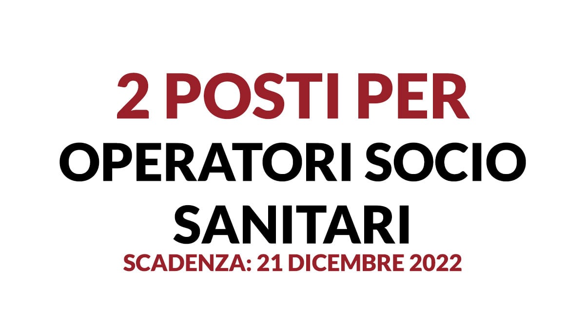 2 posti per OPERATORI SOCIO SANITARI concorso pubblico 2022 OPERA PIA COIANIZ